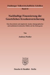 book Nachhaltige Finanzierung der Gesetzlichen Krankenversicherung: Eine theoretische und empirische Analyse demographischer und medizinisch-technischer Effekte auf den Beitragssatz