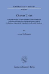 book Charter Cities: Eine Untersuchung von innerstaatlicher Umsetzungspraxis und völkerrechtlicher Beteiligungsmodalitäten anhand der Regiones Especiales de Desarollo in der Republik Honduras