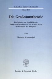 book Die Großraumtheorie: Ein Beitrag zur Geschichte der Völkerrechtswissenschaft im Dritten Reich, insbesondere der Kriegszeit