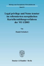 book Legal privilege und Nemo tenetur im reformierten europäischen Kartellermittlungsverfahren der VO 1/2003: Eine Untersuchung der Rechtslage im Gemeinschaftsrecht unter Berücksichtigung der Maßgaben von EMRK, IPBPR und Grundrechtscharta sowie der aktuellen R