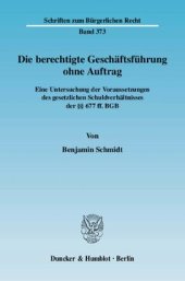 book Die berechtigte Geschäftsführung ohne Auftrag: Eine Untersuchung der Voraussetzungen des gesetzlichen Schuldverhältnisses der §§ 677 ff. BGB