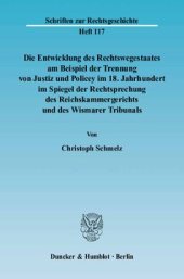 book Die Entwicklung des Rechtswegestaates am Beispiel der Trennung von Justiz und Policey im 18. Jahrhundert im Spiegel der Rechtsprechung des Reichskammergerichts und des Wismarer Tribunals