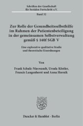 book Zur Rolle der Gesundheitsselbsthilfe im Rahmen der Patientenbeteiligung in der gemeinsamen Selbstverwaltung gemäß § 140f SGB V: Eine explorative qualitative Studie und theoretische Einordnungen