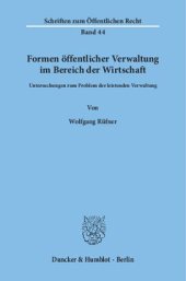 book Formen öffentlicher Verwaltung im Bereich der Wirtschaft: Untersuchungen zum Problem der leistenden Verwaltung