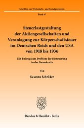 book Steuerlastgestaltung der Aktiengesellschaften und Veranlagung zur Körperschaftsteuer im Deutschen Reich und den USA von 1918 bis 1936: Ein Beitrag zum Problem der Besteuerung in der Demokratie