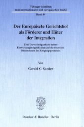 book Der Europäische Gerichtshof als Förderer und Hüter der Integration: Eine Darstellung anhand seiner Einwirkungsmöglichkeiten auf die einzelnen Dimensionen des Einigungsprozesses