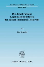 book Die demokratische Legitimationsfunktion der parlamentarischen Kontrolle: Eine verfassungsrechtliche Untersuchung über Grundlage, Gegenstand und Grenzen der parlamentarischen Kontrolle unter besonderer Berücksichtigung der ministerialfreien Räume und der P