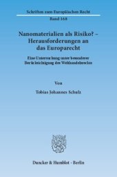 book Nanomaterialien als Risiko? – Herausforderungen an das Europarecht: Eine Untersuchung unter besonderer Berücksichtigung des Welthandelsrechts