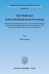 book Die Wahl der Schwerbehindertenvertretung: Rechtliche Untersuchungen unter besonderer Berücksichtigung der prägenden Wahlgrundsätze und des Verhältnisses zu den anderen betrieblichen Interessenvertretungswahlen