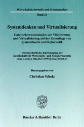 book Systemdenken und Virtualisierung: Unternehmensstrategien zur Vitalisierung und Virtualisierung auf der Grundlage von Systemtheorie und Kybernetik. Wissenschaftliche Jahrestagung der Gesellschaft für Wirtschafts- und Sozialkybernetik vom 1. und 2. Oktober 