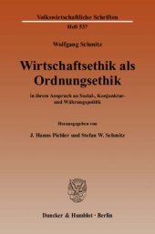 book Wirtschaftsethik als Ordnungsethik: in ihrem Anspruch an Sozial-, Konjunktur- und Währungspolitik. Hrsg. von J. Hanns Pichler / Stefan W. Schmitz