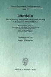 book Interaktion: Modellierung, Kommunikation und Lenkung in komplexen Organisationen. Wissenschaftliche Tagung der Gesellschaft für Wirtschafts- und Sozialkybernetik aus Anlaß ihres 25jährigen Bestehens am 8. und 9. Oktober 1993 an der Universität in Koblenz