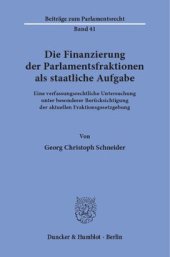 book Die Finanzierung der Parlamentsfraktionen als staatliche Aufgabe: Eine verfassungsrechtliche Untersuchung unter besonderer Berücksichtigung der aktuellen Fraktionsgesetzgebung