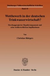 book Wettbewerb in der deutschen Trinkwasserwirtschaft?: Ein disaggregierter Regulierungsansatz und seine wettbewerblichen Implikationen