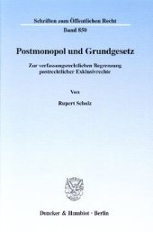 book Postmonopol und Grundgesetz: Zur verfassungsrechtlichen Begrenzung postrechtlicher Exklusivrechte