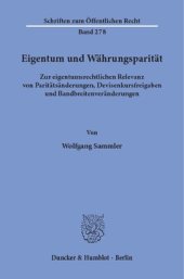 book Eigentum und Währungsparität: Zur eigentumsrechtlichen Relevanz von Paritätsänderungen, Devisenkursfreigaben und Bandbreitenveränderungen