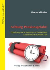 book Achtung Pensionsgefahr! Optimierung und Auslagerung von Pensionslasten aus betriebswirtschaftlicher Sicht: Ein Lösungsbuch mit praktisch erprobten Anwendungsbeispielen!