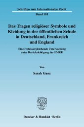 book Das Tragen religiöser Symbole und Kleidung in der öffentlichen Schule in Deutschland, Frankreich und England: Eine rechtsvergleichende Untersuchung unter Berücksichtigung der EMRK