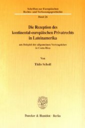 book Die Rezeption des kontinental-europäischen Privatrechts in Lateinamerika: am Beispiel der allgemeinen Vertragslehre in Costa Rica