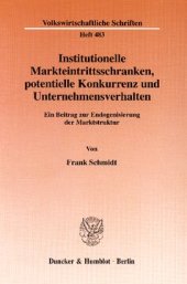 book Institutionelle Markteintrittsschranken, potentielle Konkurrenz und Unternehmensverhalten: Ein Beitrag zur Endogenisierung der Marktstruktur