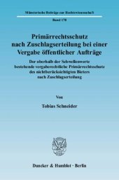 book Primärrechtsschutz nach Zuschlagserteilung bei einer Vergabe öffentlicher Aufträge: Der oberhalb der Schwellenwerte bestehende vergaberechtliche Primärrechtsschutz des nichtberücksichtigten Bieters nach Zuschlagserteilung