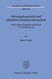 book Wirtschaftsaufsicht und subjektiver Konkurrentenschutz: Insbesondere dargestellt am Beispiel der Kartellaufsicht