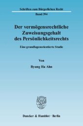 book Der vermögensrechtliche Zuweisungsgehalt des Persönlichkeitsrechts: Eine grundlagenorientierte Studie