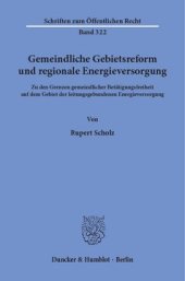 book Gemeindliche Gebietsreform und regionale Energieversorgung: Zu den Grenzen gemeindlicher Betätigungsfreiheit auf dem Gebiet der leitungsgebundenen Energieversorgung