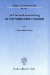 book Die Unternehmenshaftung bei Unternehmensübertragungen: Rechtfertigende Grundgedanken für eine allgemeine unternehmensrechtliche Haftungskontinuität