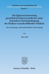 book Die Eigenverantwortung gesetzlich Krankenversicherter unter besonderer Berücksichtigung der Risiken wunscherfüllender Medizin: Eine verfassungs- und sozialrechtliche Untersuchung