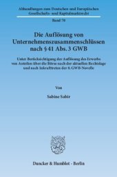 book Die Auflösung von Unternehmenszusammenschlüssen nach § 41 Abs. 3 GWB: Unter Berücksichtigung der Auflösung des Erwerbs von Anteilen über die Börse nach der aktuellen Rechtslage und nach Inkrafttreten der 8. GWB-Novelle