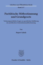 book Paritätische Mitbestimmung und Grundgesetz: Verfassungsrechtliche Fragen zur gesetzlichen Einführung der paritätischen Unternehmensmitbestimmung