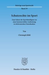 book Schutzrechte im Sport: Zum Schutz der Sportbeteiligten vor einer kommerziellen Ausbeutung in elektronischen Datenbanken