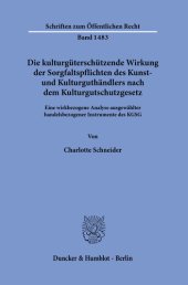 book Die kulturgüterschützende Wirkung der Sorgfaltspflichten des Kunst- und Kulturguthändlers nach dem Kulturgutschutzgesetz: Eine wirkbezogene Analyse ausgewählter handelsbezogener Instrumente des KGSG