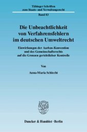 book Die Unbeachtlichkeit von Verfahrensfehlern im deutschen Umweltrecht: Einwirkungen der Aarhus-Konvention und des Gemeinschaftsrechts auf die Grenzen gerichtlicher Kontrolle