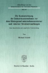 book Die Kostenrechnung der Industrieunternehmen vor dem Hintergrund unternehmensexterner und -interner Strukturwandlungen: Eine theoretische und empirische Untersuchung