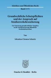 book Grundrechtliche Schutzpflichten und der Anspruch auf Straßenverkehrssicherung: Zur Umsetzung grundrechtlicher Vorgaben an die Verkehrssicherung öffentlicher Straßeninfrastruktur