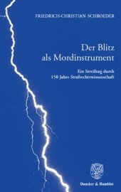 book Der Blitz als Mordinstrument: Ein Streifzug durch 150 Jahre Strafrechtswissenschaft. Anhang: Die Genesis der Lehre von der objektiven Zurechnung