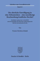 book Die elterliche Einwilligung in eine Zirkumzision – eine unzulässige Beschneidung kindlicher Rechte?: Rechtliche Analyse des § 1631d BGB unter Bezugnahme des deutschen Verfassungsrechts und des internationalen Rechts