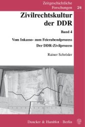 book Zivilrechtskultur der DDR: Band 4: Vom Inkasso- zum Feierabendprozess. Der DDR-Zivilprozess