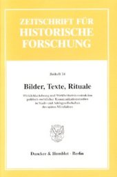 book Bilder, Texte, Rituale: Wirklichkeitsbezug und Wirklichkeitskonstruktion politisch-rechtlicher Kommunikationsmedien in Stadt- und Adelsgesellschaften des späten Mittelalters