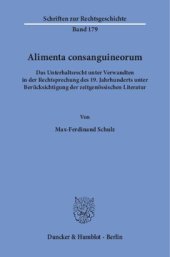 book Alimenta consanguineorum: Das Unterhaltsrecht unter Verwandten in der Rechtsprechung des 19. Jahrhunderts unter Berücksichtigung der zeitgenössischen Literatur