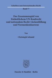 book Das Zusammenspiel von Einheitlichem UN-Kaufrecht und nationalem Recht: Lückenfüllung und Normenkonkurrenz: Zugleich ein Beitrag zur Rechtsvergleichung auf dem Gebiet von Willensmängeln sowie vor- und nebenvertraglichen Pflichten und ihren Äquivalenten im 