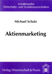 book Aktienmarketing: Eine empirische Erhebung zu den Informationsbedürfnissen deutscher institutioneller Investoren und Analysten