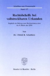 book Rechtsbehelfe bei vollstreckbaren Urkunden: Zugleich ein Beitrag zum Rechtsschutzsystem des 8. Buchs der ZPO