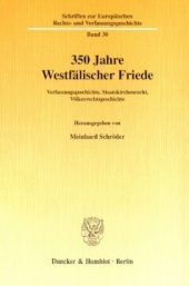 book 350 Jahre Westfälischer Friede: Verfassungsgeschichte, Staatskirchenrecht, Völkerrechtsgeschichte