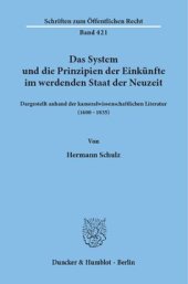 book Das System und die Prinzipien der Einkünfte im werdenden Staat der Neuzeit,: dargestellt anhand der kameralwissenschaftlichen Literatur (1600 - 1835)