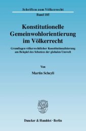 book Konstitutionelle Gemeinwohlorientierung im Völkerrecht: Grundlagen völkerrechtlicher Konstitutionalisierung am Beispiel des Schutzes der globalen Umwelt