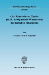 book Carl Friedrich von Gerber (1823–1891) und die Wissenschaft des deutschen Privatrechts