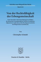 book Von der Rechtsfähigkeit der Erbengemeinschaft: Unter besonderer Berücksichtigung der Einflüsse der deutschen Gesamthandslehre und des Preußischen Allgemeinen Landrechts auf die Rechtsgemeinschaften des Bürgerlichen Gesetzbuches